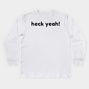 Heck Yeah! Funny Sarcastic NSFW Rude Inappropriate Saying Kids Long Sleeve T-Shirt